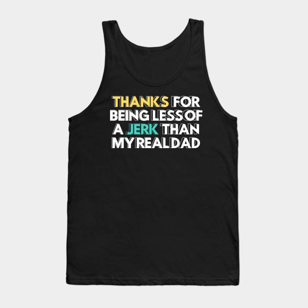 Thanks for Being a Less of a Jerk than My Real Dad Stepdad Gift Tank Top by SDxDesigns